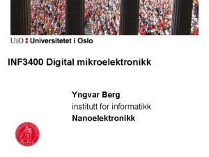 INF 3400 Digital mikroelektronikk Yngvar Berg institutt for