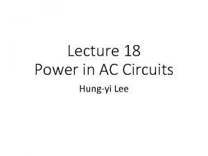 Lecture 18 Power in AC Circuits Hungyi Lee