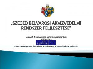 SZEGED BELVROSI RVZVDELMI RENDSZER FELJLESZTSE LLAMI S NKORMNYZATI