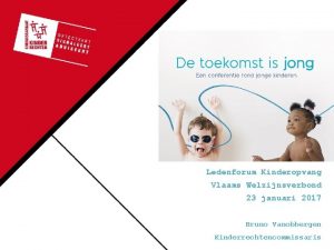 Ledenforum Kinderopvang Vlaams Welzijnsverbond 23 januari 2017 Bruno