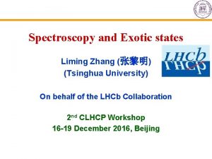 Spectroscopy and Exotic states Liming Zhang Tsinghua University