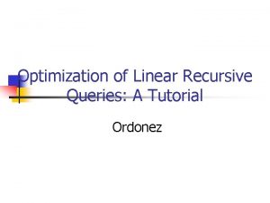 Optimization of Linear Recursive Queries A Tutorial Ordonez