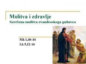 Molitva i zdravlje Savrena molitva evaneoskoga gubavca Mk