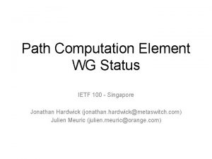 Path Computation Element WG Status IETF 100 Singapore