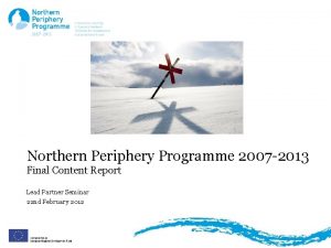 Northern Periphery Programme 2007 2013 Final Content Report