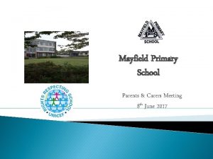 Mayfield Primary School Parents Carers Meeting 8 th