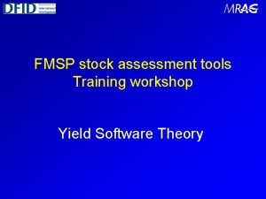 FMSP stock assessment tools Training workshop Yield Software FMSP stock assessment tools Training workshop Yield Software