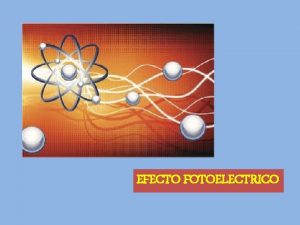 EFECTO FOTOELECTRICO La emisin de electrones por metales