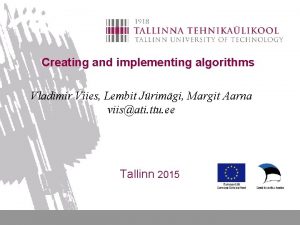 Creating and implementing algorithms Vladimir Viies Lembit Jrimgi