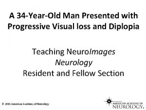 A 34 YearOld Man Presented with Progressive Visual