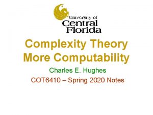 Complexity Theory More Computability Charles E Hughes COT