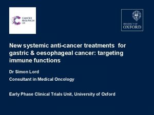 New systemic anticancer treatments for gastric oesophageal cancer