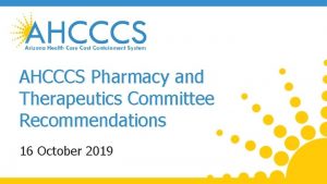 AHCCCS Pharmacy and Therapeutics Committee Recommendations 16 October