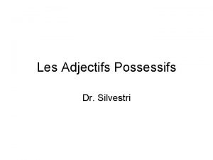 Les Adjectifs Possessifs Dr Silvestri Les Adjectifs Possessifs