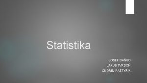 Statistika JOSEF DAKO JAKUB TVRDO ONDEJ PASTYK Na