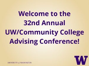 Welcome to the 32 nd Annual UWCommunity College