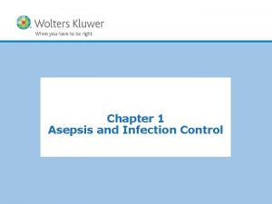 Chapter 1 Asepsis and Infection Control Copyright 2011
