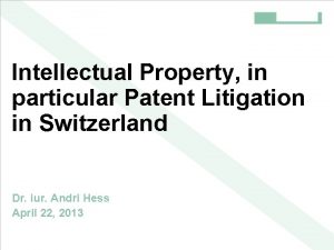 Intellectual Property in particular Patent Litigation in Switzerland