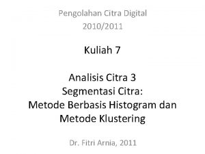 Pengolahan Citra Digital 20102011 Kuliah 7 Analisis Citra