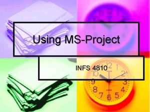 Using MSProject INFS 4810 MSProject 3 Major Parts