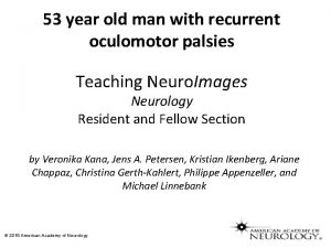53 year old man with recurrent oculomotor palsies