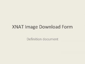 XNAT Image Download Form Definition document Definition of