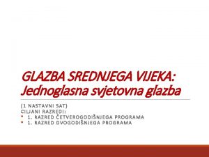 GLAZBA SREDNJEGA VIJEKA Jednoglasna svjetovna glazba 1 NASTAVNI