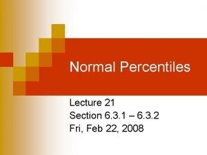 Normal Percentiles Lecture 21 Section 6 3 1