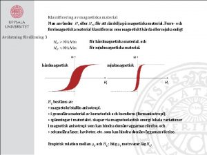 Klassificering av magnetiska material Man anvnder eller fr