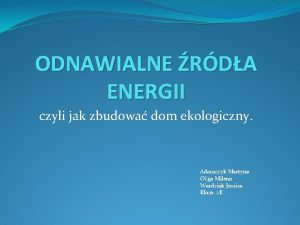 ODNAWIALNE RDA ENERGII czyli jak zbudowa dom ekologiczny