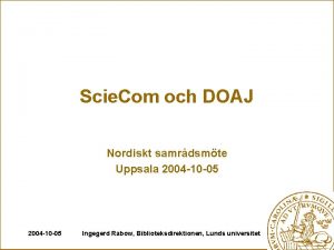 Scie Com och DOAJ Nordiskt samrdsmte Uppsala 2004