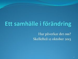 Ett samhlle i frndring Hur pverkar det oss