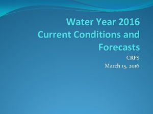 Water Year 2016 Current Conditions and Forecasts CRFS