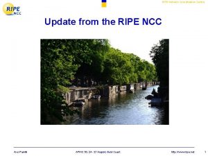 RIPE Network Coordination Centre Update from the RIPE