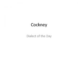 Cockney Dialect of the Day The Cockney dialect