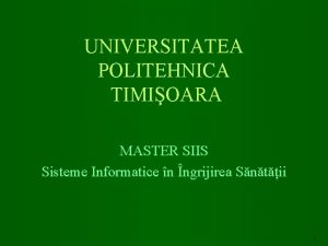 UNIVERSITATEA POLITEHNICA TIMIOARA MASTER SIIS Sisteme Informatice n