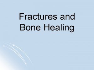 Fractures and Bone Healing Statistics Fractures of extremities