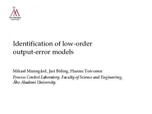 Identification of loworder outputerror models Mikael Manngrd Jari