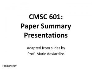 CMSC 601 Paper Summary Presentations Adapted from slides