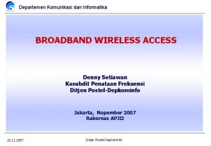 Departemen Komunikasi dan Informatika BROADBAND WIRELESS ACCESS Denny