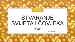 STVARANJE SVIJETA I OVJEKA Kviz Autor Ivana Suija