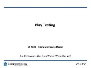 Play Testing CS 4730 Computer Game Design Credit