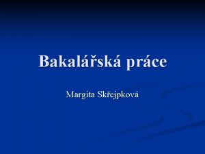 Bakalsk prce Margita Skejpkov Tma bakalsk prce n