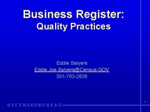 Business Register Quality Practices Eddie Salyers Eddie Joe