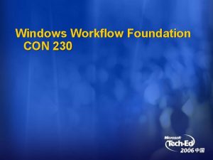 Windows Workflow Foundation CON 230 Windows Workflow Foundation