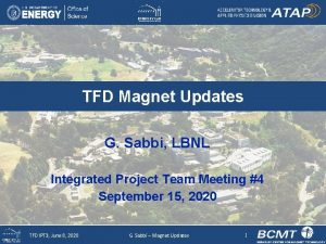TFD Magnet Updates G Sabbi LBNL Integrated Project