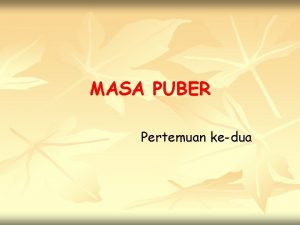 MASA PUBER Pertemuan kedua TUJUAN PEMBELAJARAN v Mahasiswa