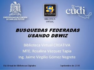 BUSQUEDAS FEDERADAS USANDO DBWIZ Biblioteca Virtual CREATIVA MTE