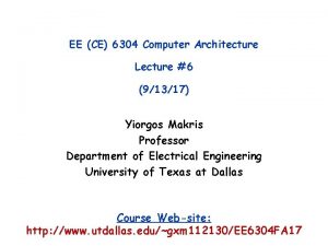 EE CE 6304 Computer Architecture Lecture 6 91317