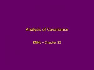 Analysis of Covariance KNNL Chapter 22 Analysis of